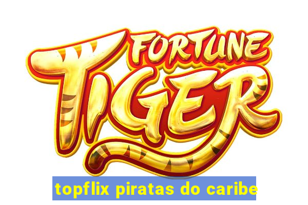 topflix piratas do caribe